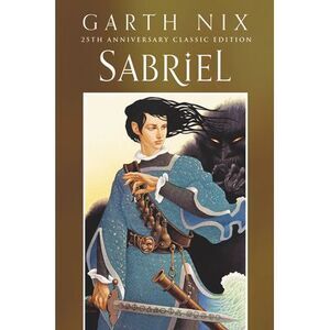 Sabriel 25th Anniversary Classic Edition -- Garth Nix